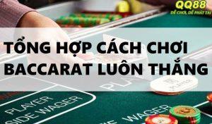 Tổng hợp các cách chơi baccarat luôn thắng